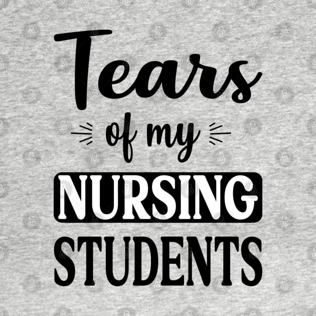 tears of my nursing students by Teegiftshop